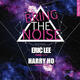 Bring The Noise: Eric Lee & Harry Ho 